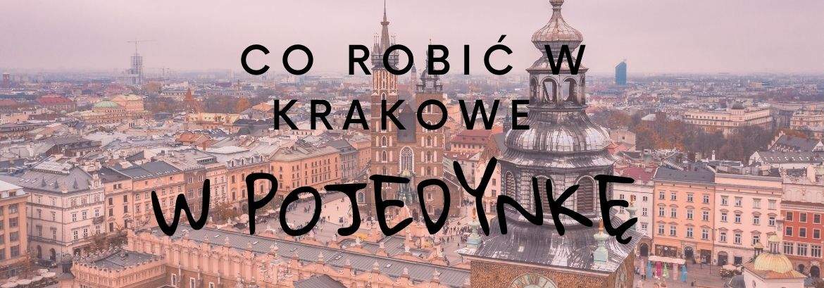 Co robić w Krakowie w pojedynkę
